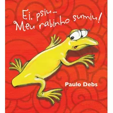 Ei, Psiu...meu Rabinho Sumiu - Paulo Debs - Debs Editora