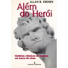 Além Do Herói: Histórias Clássicas De Homens Em Busca Da Alma, De Chinen, Allan B.. Editora Summus Editorial Ltda., Capa Mole Em Português, 1999