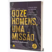 Doze Homens, Uma Missão: A Vida Dos Líderes Que Caminharam Com Jesus, O Homem Mais Amado Da História, De C. De Barros, Aramis. Editora Hagnos Ltda, Capa Mole Em Português, 2020