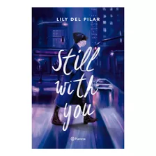 Still With You, De Del, Lily. Editorial Planeta, Tapa Blanda En Español, 2021