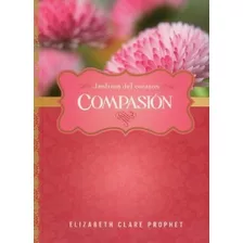 Compasion (serie Jardines Del Corazon) (bolsillo) - Prophet