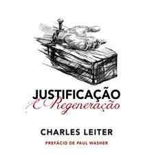 Justificação E Regeneração, De Leiter, Charles. Editora Missão Evangélica Literária, Capa Mole Em Português, 2016