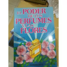 Libro:el Poder De Los Perfumes Y Las Flores