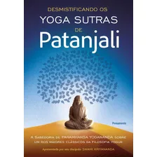 Desmistificando Os Yoga Sutras De Patanjali: A Filosofia De Paramhansa Yogananda Sobre Um Dos Maiores Clássicos Da Filosofia Yogue, De Kriyananda, Swami. Editora Pensamento-cultrix Ltda., Capa Mole Em