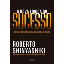 A Nova Lógica Do Sucesso, De Shinyashiki, Roberto. Editora Gente Livraria E Editora Ltda., Capa Mole Em Português, 2015
