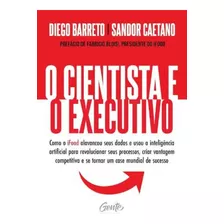 O Cientista E O Executivo Como O Ifood Alavancou Seus Dados E Usou A Inteligência Artificial Para Revolucionar Seus Processos, Criar Vantagem Competitiva E Se Tornar Um Case Mundial De Sucesso.