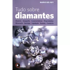 Tudo Sobre Diamantes: História, Geografia, Características, Propriedades, Mineração, Garimpo, Lapidação, Exames, Comércio, De Del Rey, Mario. Bantim Canato E Guazzelli Editora Ltda, Capa Mole Em Portu