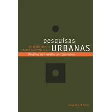 Pesquisas Urbanas Desafios Do Trabalho Antropológico De Karina Kuschnir; Gilberto Velho Pela Zahar (2003)