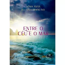 Entre O Céu E O Mar: Não Aplica, De Médium: Sônia Tozzi / Ditado Por: Irmão Ivo. Série Não Aplica, Vol. Não Aplica. Editora Lumen, Capa Mole, Edição Não Aplica Em Português, 2022