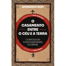 O Casamento Entre O Céu E A Terra - Contos Dos Povos Indíge, De Boff, Leonardo. Editora Planeta Em Português