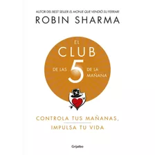 El Club De Las 5 De La Mañana, De Sharma, Robin. Editorial Grijalbo, Tapa Blanda, Edición Grijalbo En Español, 2019