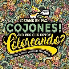 Un Libro De Colorear Lleno De Palabrotas: ¡déjame En Paz, Co