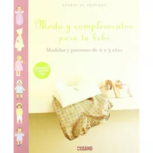 Moda Y Complementos Para Tu Bebé, De Astrid Le Provost. Editorial Oceano En Español