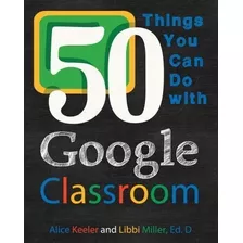 50 Things You Can Do With Google Classroom - Alice Keeler