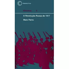 A Revolução Russa De 1917, De Ferro, Marc. Série Khronos (5), Vol. 5. Editora Perspectiva Ltda., Capa Mole Em Português, 2019