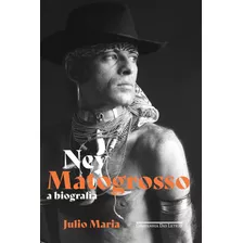 Ney Matogrosso: A Biografia, De Julio Maria. Editorial Companhia Das Letras, Tapa Mole En Português, 2021