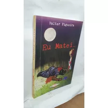 Livro Eu Matei... - Confissões De Um Presidiário - Valter Figueira