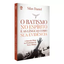 O Batismo No Espírito Santo E As Línguas Como Sua Evidência, De Daniel, Silas. Editora Casa Publicadora Das Assembleias De Deus, Capa Mole Em Português, 2020