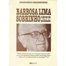 Livro Barbosa Lima Sobrinho O Dever De Utilidade - Segismundo, Fernando [0000]