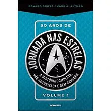 Livro 50 Anos De Jornada Nas Estrelas Vol.1 - Edward Gross / Mark A. Altman [2016]