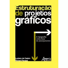 Estruturação De Projetos Gráficos: A Tipografia Como Base Do Planejamento, De Castro, Luciano Patrício Souza De. Appris Editora E Livraria Eireli - Me, Capa Mole Em Português, 2018