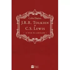 J. R. R. Tolkien E C. S. Lewis: O Dom Da Amizade, De Duriez, Colin. Casa Dos Livros Editora Ltda, Capa Dura Em Português, 2018