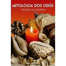 Mitologia Dos Odús - Destino Do Homem. Batista D'obaluayê