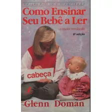 Livro Como Ensinar Seu Bebê A Ler - Glenn Doman - 233 Pagina