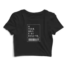 Cropped Feminino A Vida Não É Só Boleto Frases Oferta