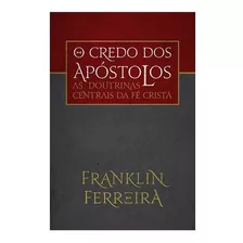 O Credo Dos Apóstolos - As Doutrinas Centrais Da Fé Cristã