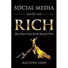 Social Media Made Me Rich : Here's How It Can Do The Same Fo