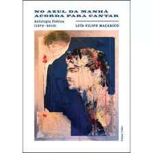 Livro Fisico - No Azul Da Manhã Acorda Para Cantar Antologia Poética (1973-2019)
