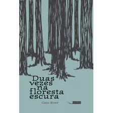 Duas Vezes Na Floresta Escura, De Riter, Caio. Editora Gaivota Ltda., Capa Mole Em Português, 2014