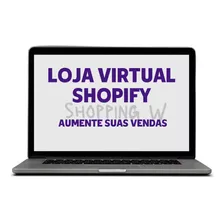 Aumente Suas Vendas Com Uma Loja Virtual Shopify + Bônus