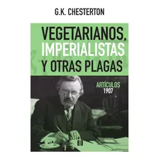 Vegetarianos, Imperialistas Y Otras Plagas, De G. K. Chesterton. Editorial The Illustrated London News, Tapa Blanda En Español, 2020