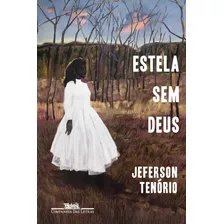 Estela Sem Deus, De Tenório, Jeferson. Editora Schwarcz Sa, Capa Mole Em Português, 2022