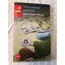 Flores Blancas Para Papá - El Barco De Vapor - Editorial Sm