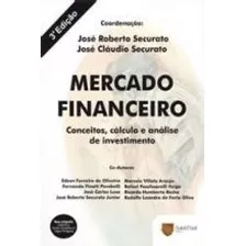 Livro Mercado Financeiro: Conceitos, Calculo E Analise De Investimento - Jose Roberto Securato / Jose Claudio Securato [2007]