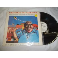 Lp Vinil - Manezinho Araújo - Pra Onde Vai Valente?