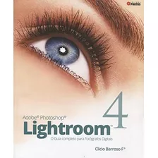 Adobe Photoshop Lightroom 4 - O Guia Completo Para Fotografo