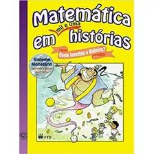 Livro Matemática Em Mil E Uma Histórias: Quem Inventou O Dinheiro? - Martins Rodrigues Teixeira [1999]