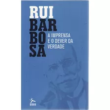 Livro Imprensa E O Dever Da Verdade, A - Barbosa, Rui [2016]