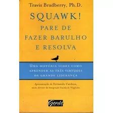 Squawk! Pare De Fazer Barulho E Resolva: Bradberry, Travis