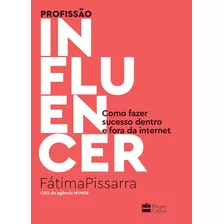 Profissão Influencer: Como Fazer Sucesso Dentro E Fora Da Internet, De Pissarra, Fatima. Casa Dos Livros Editora Ltda, Capa Mole Em Português, 2022