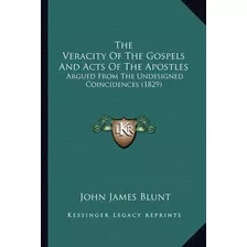 The Veracity Of The Gospels And Acts Of The Apostles : Ar...