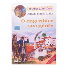 O Engenho E Sua Gente O Sabor Da Historia - Editora Ftd