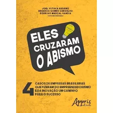 Eles Cruzaram O Abismo: 4 Casos De Empresas Brasileiras Que Fizeram Do Empreendedorismo E Da Inovação Um Caminho Para O Sucesso, De Gandia, Eduardo Gomes Carvalho Rodrigo Marçal. Appris Editora E Livr