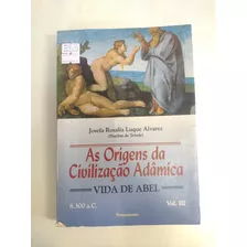 As Origens Da Civilização Adâmica Vol. Iii A Vida De Abel