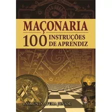 Maçonaria - 100 Instruções De Aprendiz - Raymundo D´ Elia Jr