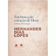 Devocional 365 Dias Em Busca Do Coração De Deus | Leituras Devocionais - Hernandes Dias Lopes